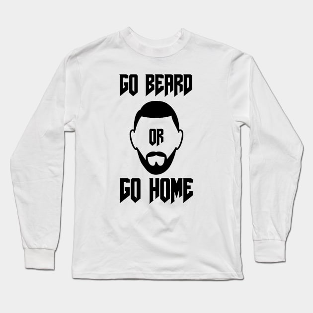 Go Beard OR Go Home Long Sleeve T-Shirt by Jitesh Kundra